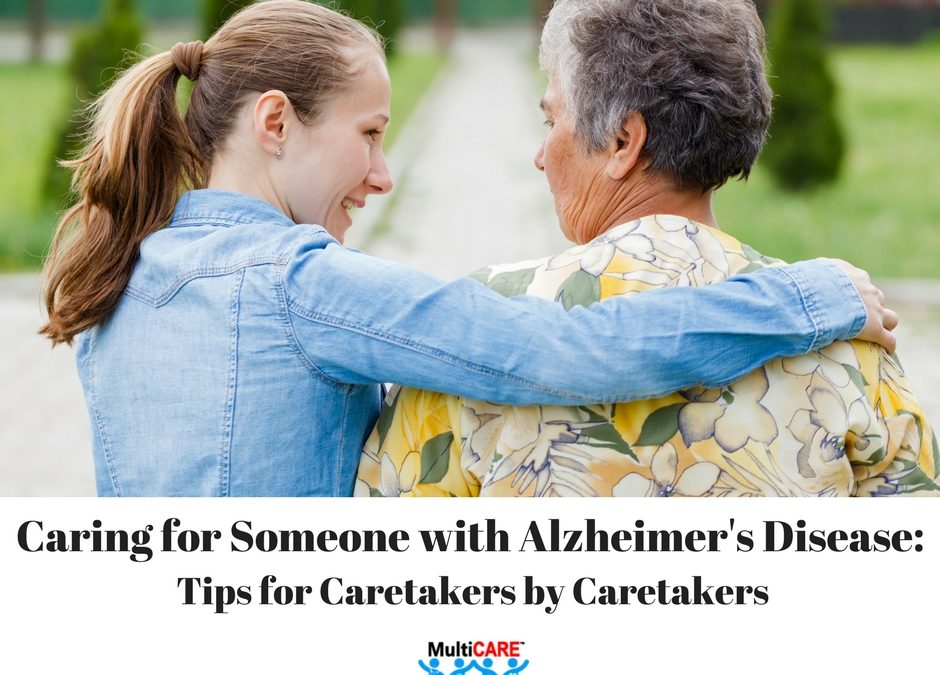 Caring for Someone with Alzheimer’s Disease: Tips for Caretakers by Caretakers
