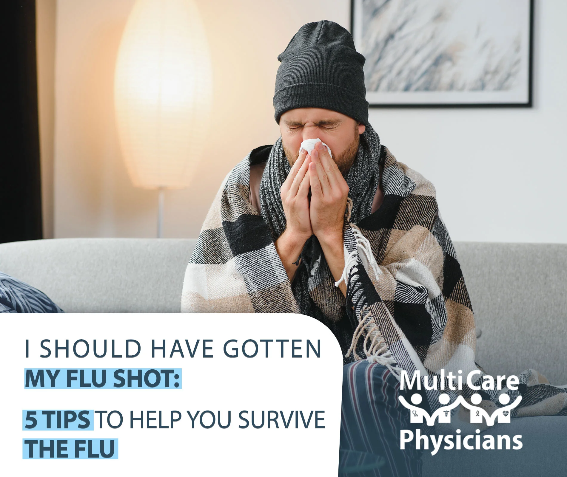 A sick man sits on a couch, wrapped in a blanket, sneezing into a tissue. The image, branded by "MultiCare Physicians," emphasizes the importance of flu prevention with the text "I Should Have Gotten My Flu Shot" and "5 Tips to Help You Survive the Flu." This corporate healthcare visual promotes flu awareness and vaccination.